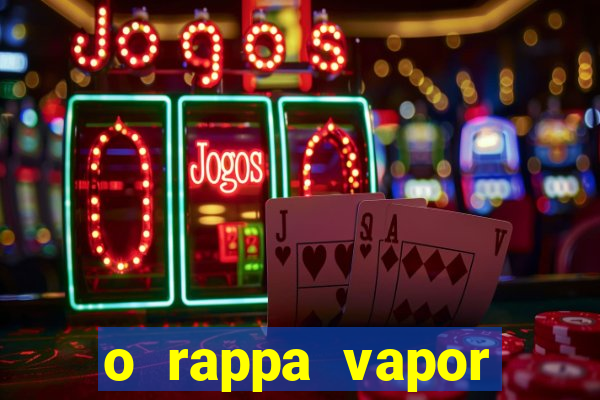 o rappa vapor barato letra